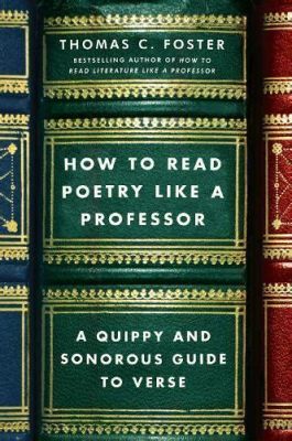 how to read poetry like a professor: exploring the nuances of language and emotion